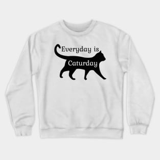 Everyday is Caturday Crewneck Sweatshirt